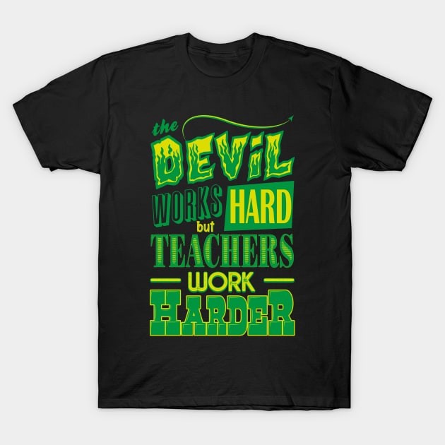 The Devil works hard but Teachers work harder T-Shirt by Daribo